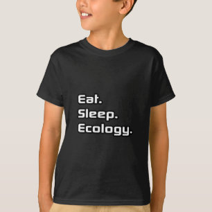 Eat. Sleep. Ecology. T-Shirt