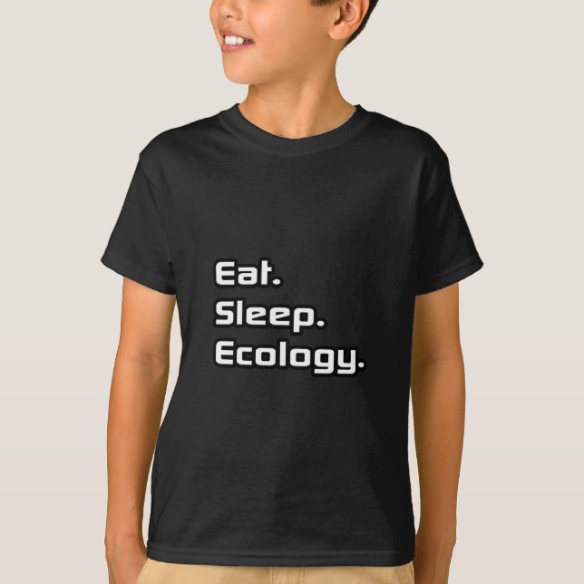 Eat. Sleep. Ecology. T-Shirt (Front)