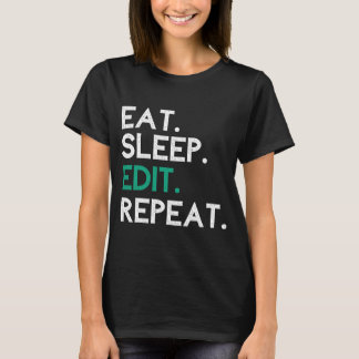 Eat Sleep Edit Repeat Editor Editing T-Shirt