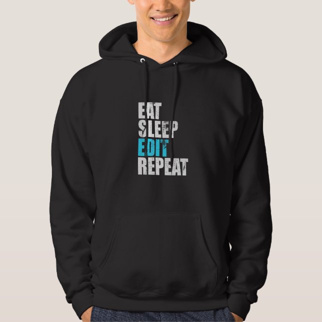 Eat Sleep Edit Repeat Funny Editors Life Video Cre Hoodie (Front)