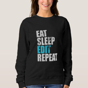 Eat Sleep Edit Repeat Funny Editors Life Video Cre Sweatshirt