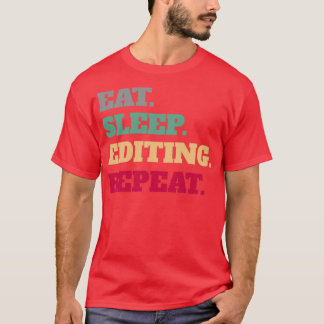 Eat Sleep Edit Repeat Saying Quote Gifts T-Shirt