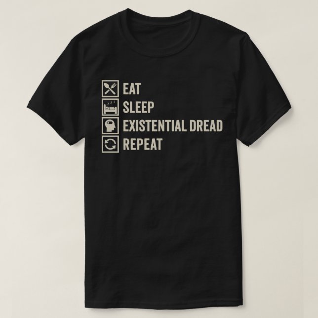 Eat Sleep Existential Dread Repeat Anxious but Pla T-Shirt (Design Front)