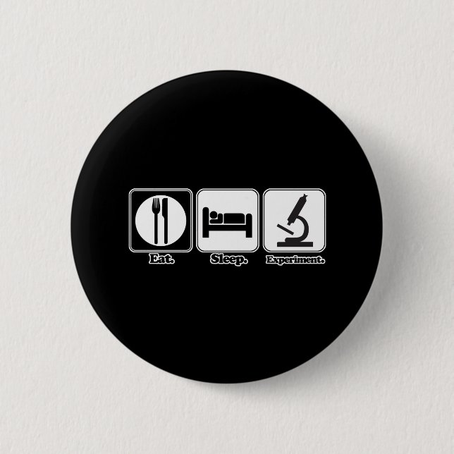 eat sleep experiment 6 cm round badge (Front)