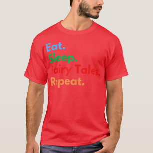 Eat Sleep Fairy Tales Repeat for Fairy Tale Lovers T-Shirt