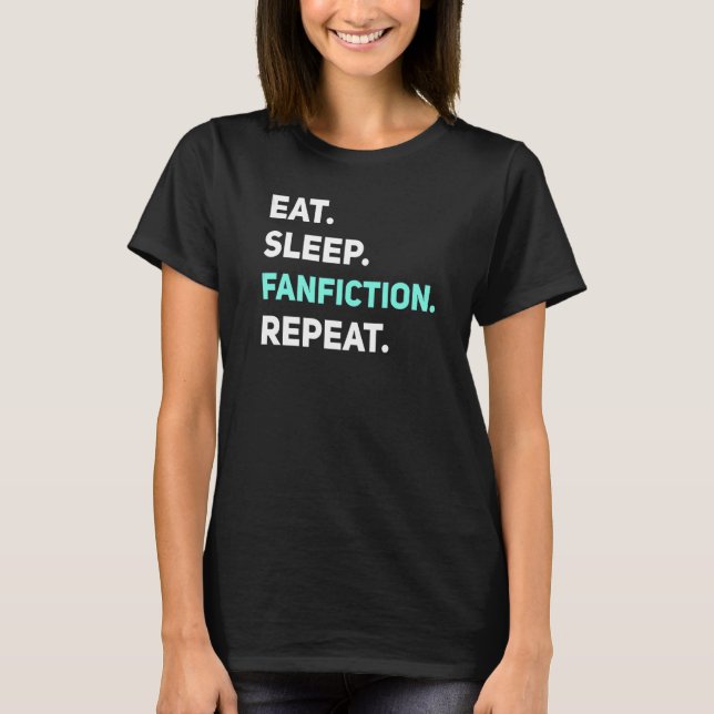 Eat Sleep Fanfiction Repeat Reading  Fanfic  Joke T-Shirt (Front)