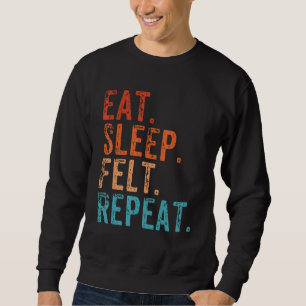 Eat Sleep Felt Repeat Funny Felting Vintage Sweatshirt