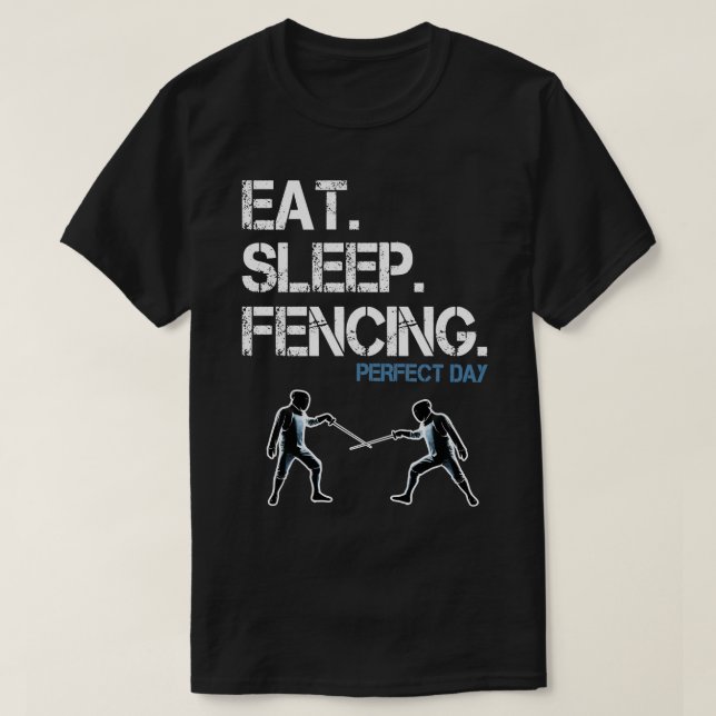 Eat Sleep Fencing Perfect Day T-Shirt (Design Front)