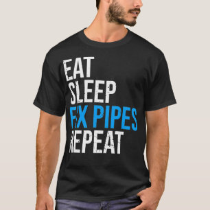 Eat Sleep Fi Pipes Repeat Funny Plumber1  T-Shirt