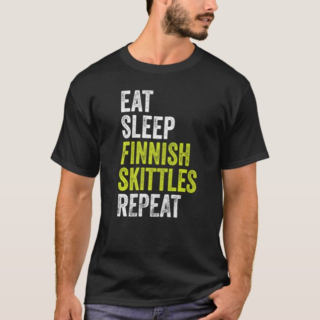 Eat Sleep Finnish Skittle Repeat  Finnish Skittle T-Shirt (Front)