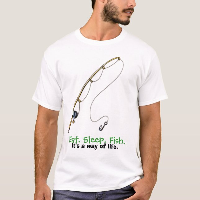 Eat. Sleep. Fish. It's a way of life. T-Shirt (Front)