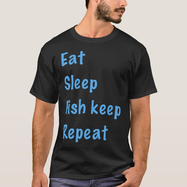 Eat, sleep, fish keep, repeat T-Shirt (Front)