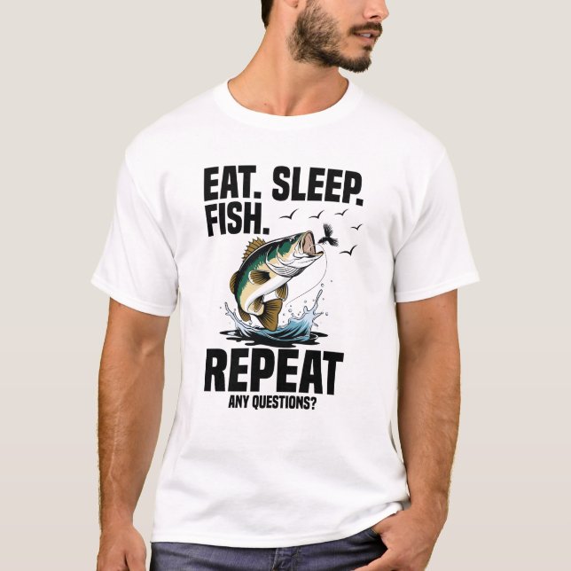 Eat sleep fish repeat any questions T-Shirt (Front)