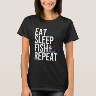 Eat Sleep Fish Repeat - For Fishing. T-Shirt