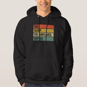 Eat Sleep Fix Aeroplanes Repeat Aircraft Mechanic Hoodie