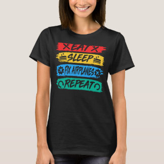 Eat Sleep Fix Aeroplanes Repeat Aircraft Mechanic  T-Shirt