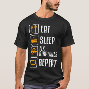 Eat Sleep Fix Aeroplanes Repeat Funny Aircraft T-Shirt
