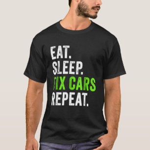 Eat Sleep Fix Cars Repeat Auto Mechanic T-Shirt