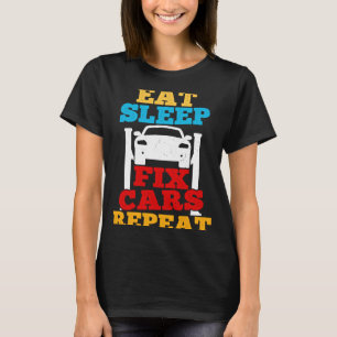 Eat Sleep Fix Cars Repeat Car Guy Tuner Garage Mec T-Shirt