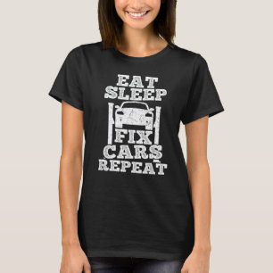 Eat Sleep Fix Cars Repeat Mechanic Tuning Tools Ca T-Shirt