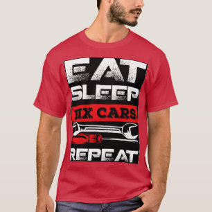 Eat Sleep Fix Cars Repeat Race Car Mechanic Gift   T-Shirt