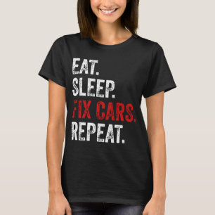 Eat Sleep Fix Cars Repeat T-Shirt
