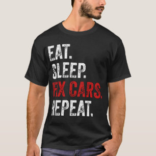 Eat Sleep Fix Cars Repeat T-Shirt