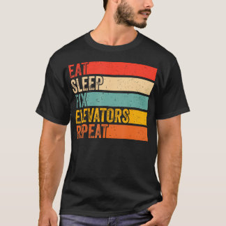 Eat Sleep Fix Elevators Repeat Funny Elevator Mech T-Shirt