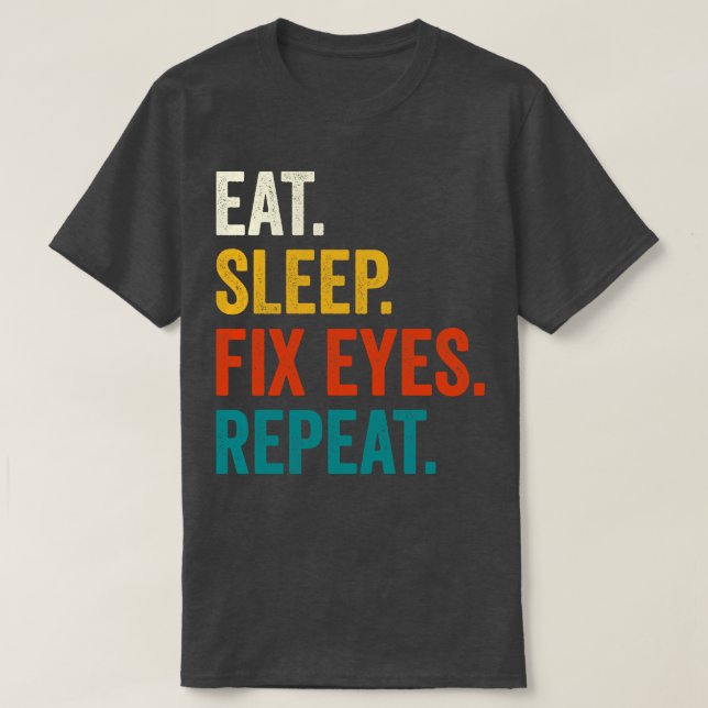 Eat Sleep Fix Eyes Repeat T-Shirt (Design Front)