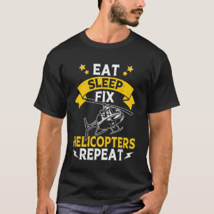 Eat Sleep Fix Helicopters Repeat Aviation Mechanic T-Shirt