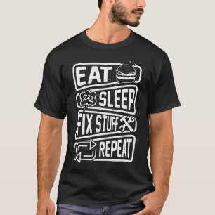 Eat Sleep Fix Stuff Repeat Handyman Repairman T-Shirt