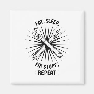 Eat Sleep Fix Stuff Repeat Magnet