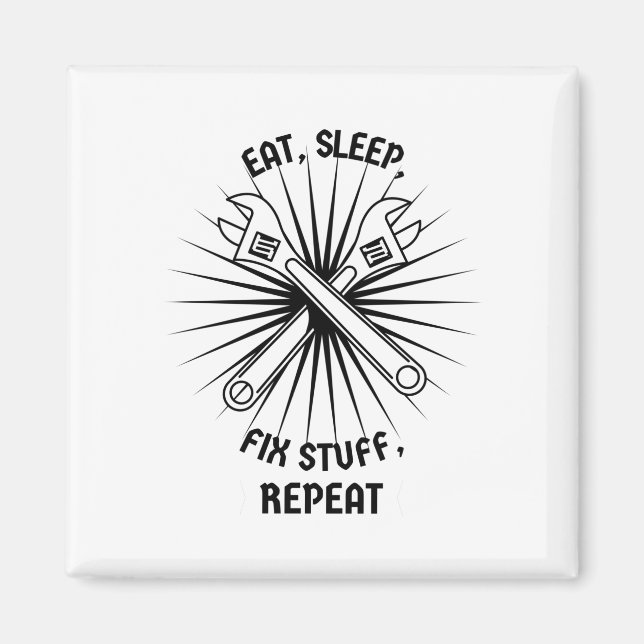 Eat Sleep Fix Stuff Repeat Magnet (Front)