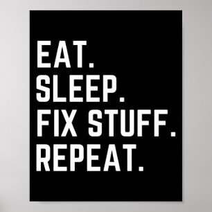 Eat sleep fix stuff repeat poster