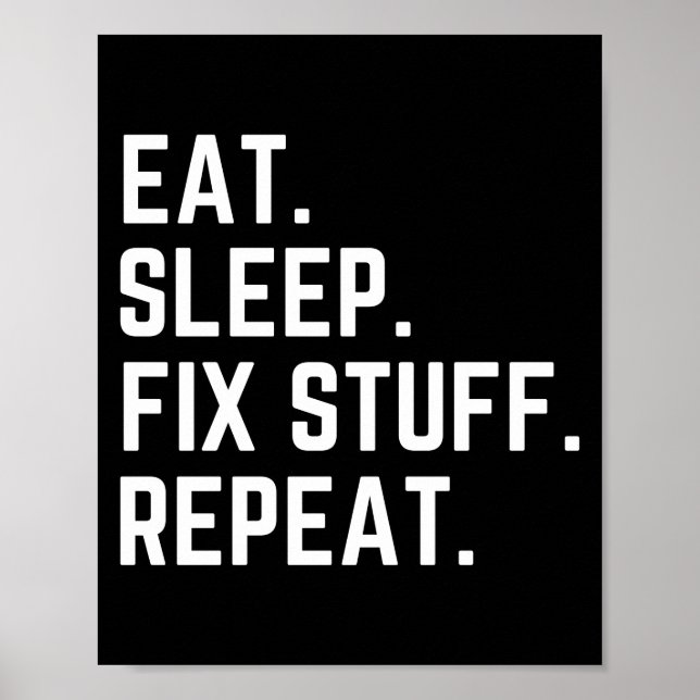 Eat sleep fix stuff repeat poster (Front)