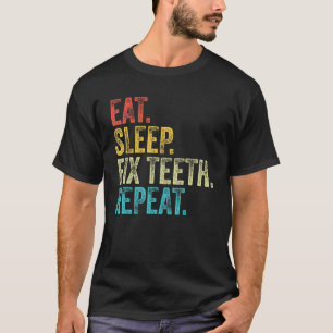 Eat Sleep Fix Teeth Repeat Dentist Funny Vintage D T-Shirt
