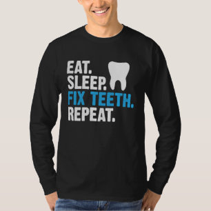 Eat Sleep Fix Teeth Repeat Dentist Saying T-Shirt