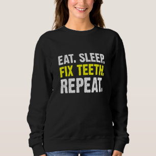 Eat Sleep Fix Teeth Repeat Orthodontist Dentist Sweatshirt
