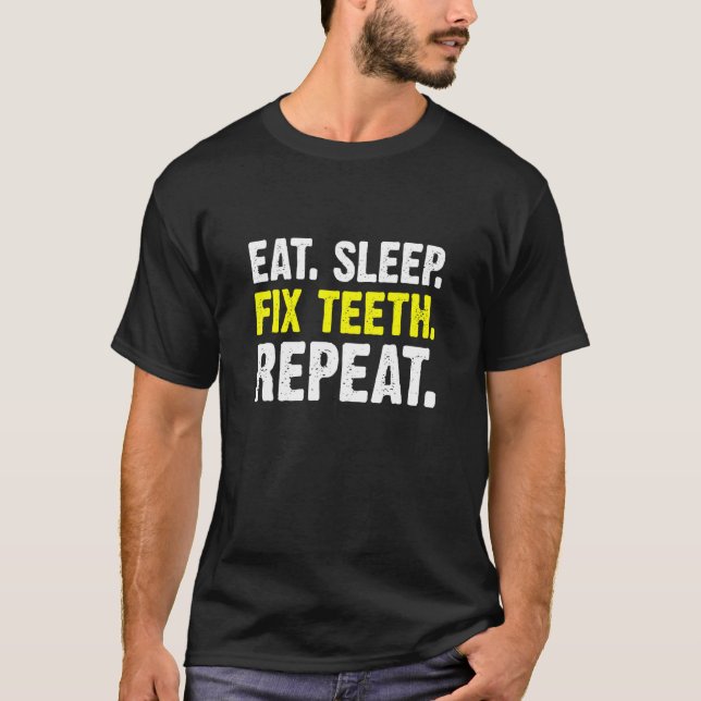 Eat Sleep Fix Teeth Repeat Orthodontist Dentist T-Shirt (Front)