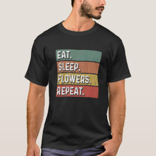 Eat Sleep Flowers Repeat Gardener Botanical Plants T-Shirt