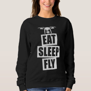 Eat Sleep Fly Drone Pilot Eat Sleep Fly Sweatshirt