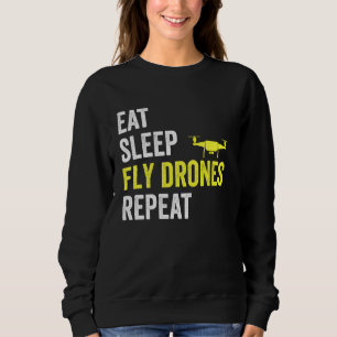 Eat Sleep Fly Drones Repeat Drone Pilot Lover Quad Sweatshirt