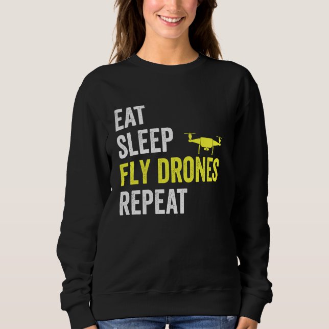 Eat Sleep Fly Drones Repeat Drone Pilot Lover Quad Sweatshirt (Front)