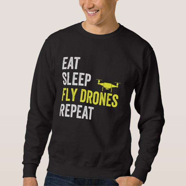 Eat Sleep Fly Drones Repeat Drone Pilot Lover Quad Sweatshirt (Front)