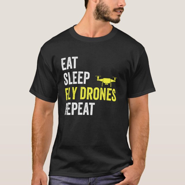 Eat Sleep Fly Drones Repeat Drone Pilot  Quadcopte T-Shirt (Front)