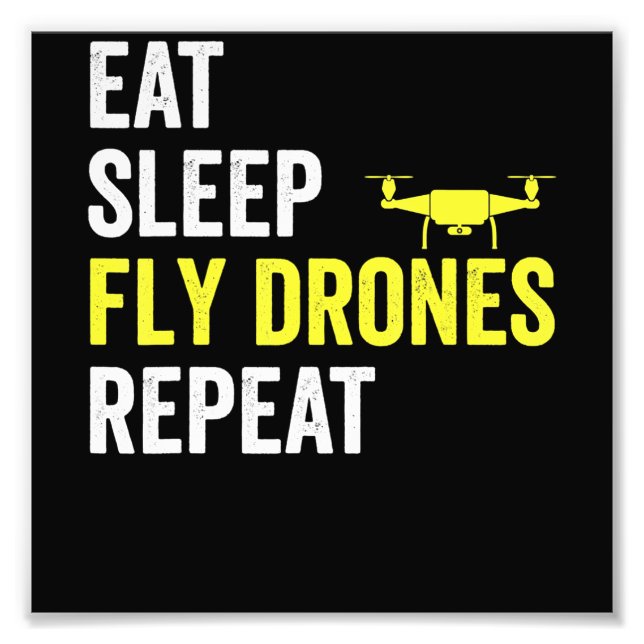 Eat Sleep Fly Drones Repeat Drone Pilot Quadcopter Photo Print (Front)