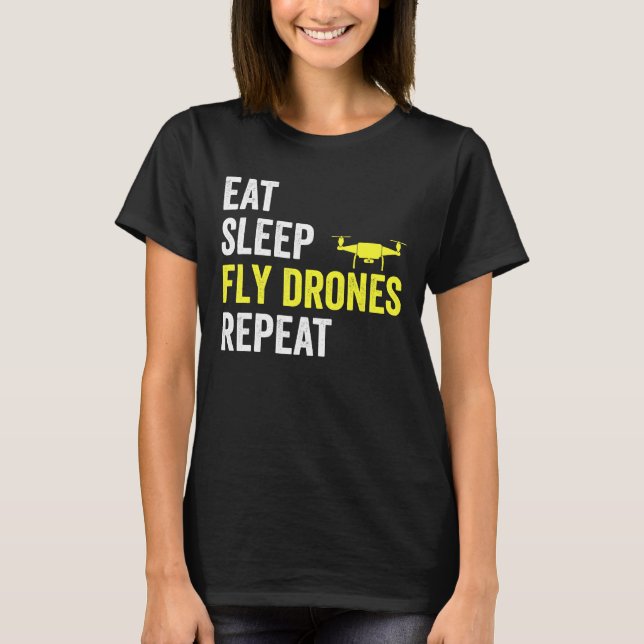 Eat Sleep Fly Drones Repeat Drone Pilot Quadcopter T-Shirt (Front)