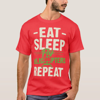Eat Sleep Fly Helicopters Repeat Pilot Gift  T-Shirt