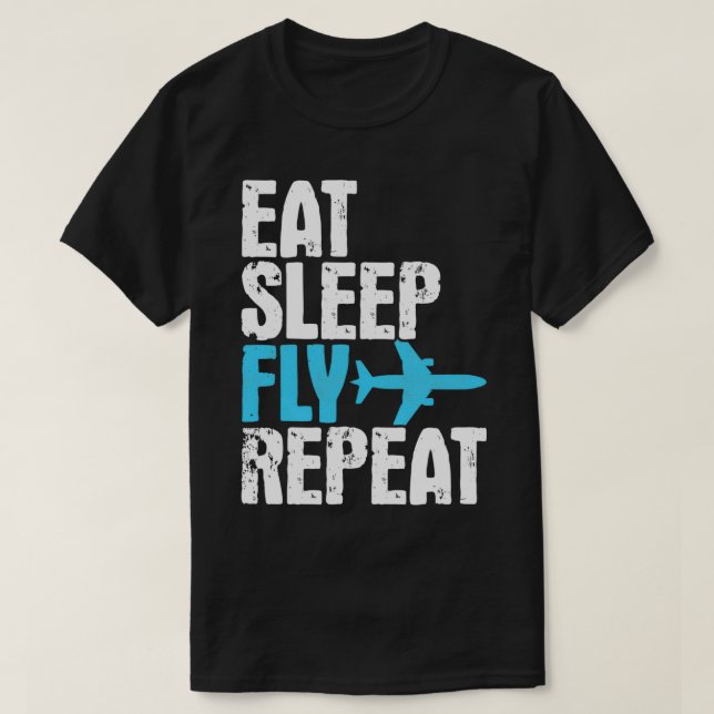 Eat Sleep Fly Repeat Aeroplane Travelling Gift T-Shirt (Design Front)