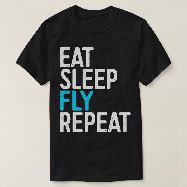 Eat Sleep Fly Repeat  T-Shirt (Design Front)